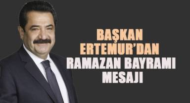 Başkan Ertemur'dan Ramazan Bayramı Mesajı