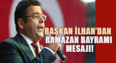 Başkan İlhan'dan Ramazan Baytamı Mesajı 
