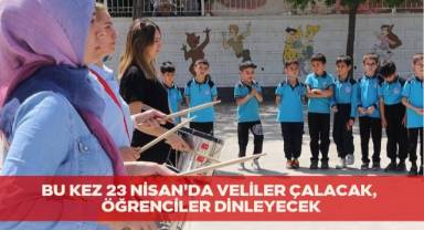 Bu kez 23 Nisan'da veliler çalacak, öğrenciler dinleyecek