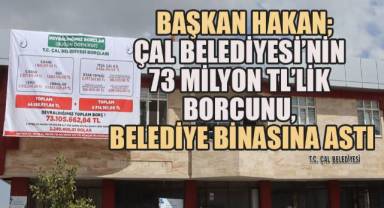 Çal Belediyesi'nde 73 Milyon TL Borç, Belediye Binasına Asıldı