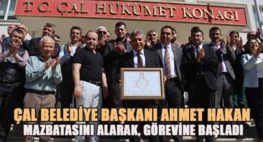 Çal Belediye Başkanı Ahmet Hakan mazbatasını alarak göreve başladı