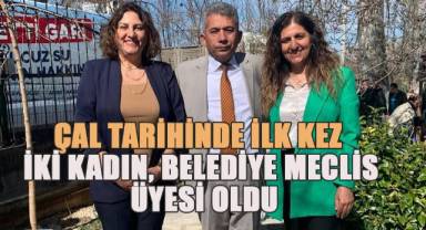 Çal tarihinde ilk kez iki kadın belediye meclis üyesi oldu