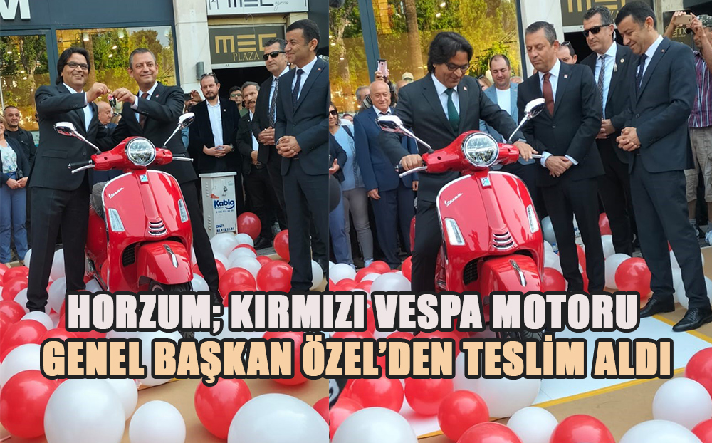 CHP Lideri Özel sözünü tuttu, kırmızı VESPA Motoru İl Başkanı Horzum'a teslim etti