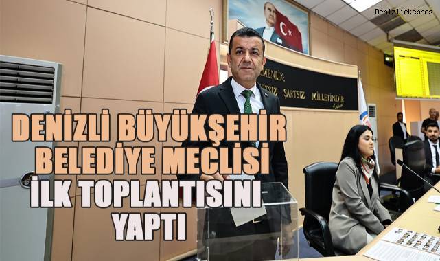 Denizli Büyükşehir Belediye Meclisi ilk toplantısını yaptı