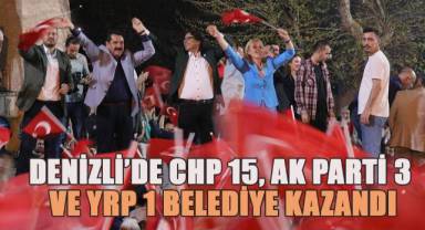 Denizli’de CHP 15, AK Parti 3 ve YRP 1 belediye kazandı
