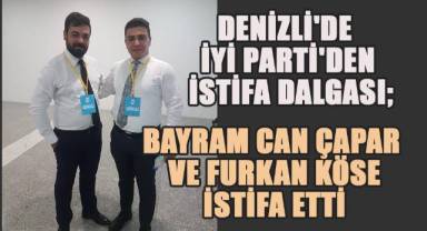 Denizli'de İYİ Parti'den İstifa Dalgası: Bayram Can Çapar ve Furkan Köse istifa etti