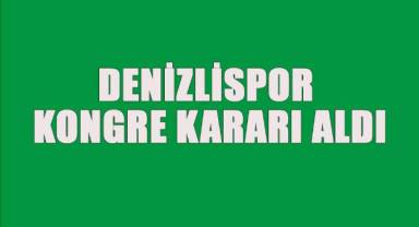 Denizlispor kongre kararı aldı