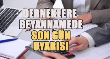 Derneklere beyannamede son gün uyarısı