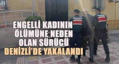 Engelli kadının ölümüne neden olan sürücü Denizli’de yakalandı