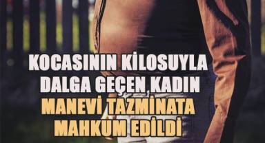 Eşinin kilosu ile dalga geçen kadın manevi tazminata mahkum edildi