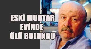 Eski muhtar evinde ölü bulundu