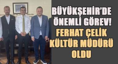 Ferhat Çelik; Denizli Büyükşehir Belediyesi'ne Kültür Müdürü olarak görevlendirildi