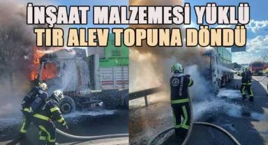 İnşaat malzemesi yüklü tır alev topuna döndü