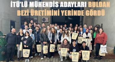 İTÜ’lü mühendis adayları Buldan bezi üretimini yerinde gördü