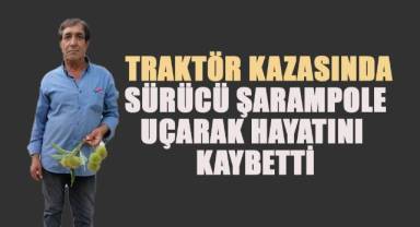 Kale'de Traktör Kazası: Sürücü Şarampole Uçarak Hayatını Kaybetti