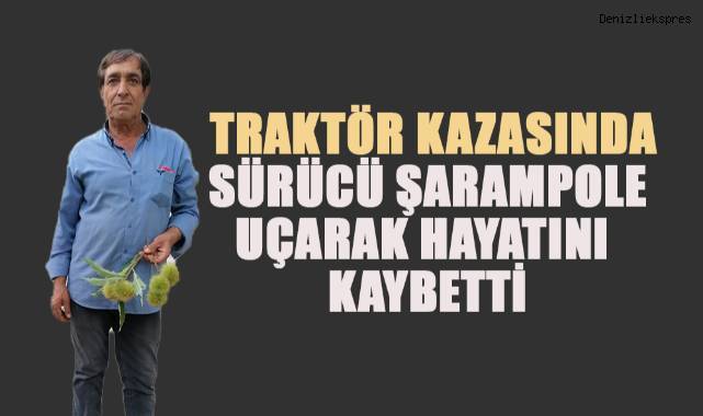 Kale'de Traktör Kazası: Sürücü Şarampole Uçarak Hayatını Kaybetti