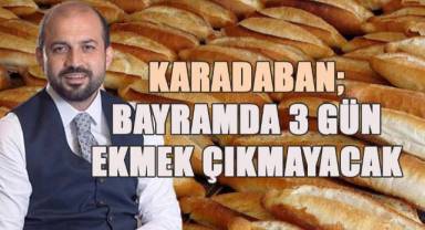 Karadaban; Bayramda 3 Gün Ekmek Yok!
