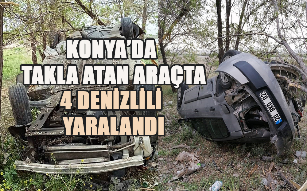 Konya'da lastiği patlayan otomobil takla attı: 4 Denizlili yaralandı