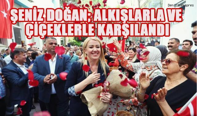 Merkezefendi Belediye Başkanı Şeniz Doğan alkışlarla ve çiçeklerle karşılandı