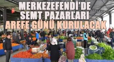 Merkezefendi'de Semt Pazarları Arefe Günü Kurulacak