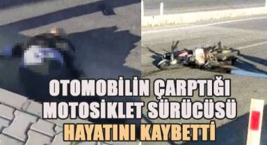 Otomobilin çarptığı motosiklet sürücüsü hayatını kaybetti