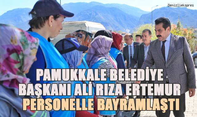 Pamukkale Belediye Başkanı Ali Rıza Ertemur, personelle bayramlaştı