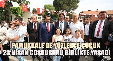 Pamukkale'de Yüzlerce Çocuk 23 Nisan Coşkusunu Birlikte Yaşadı!