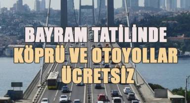 Ramazan Bayramı Tatilinde Köprü ve Otoyollar Ücretsiz Olacak