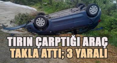 Tırın arkadan çarptığı otomobil takla attı; 3 yaralı