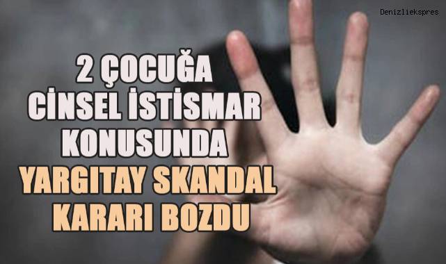 Yargıtay, Denizli'de İki Çocuğa Cinsel İstismar Davasında Verilen Cezayı Yetersiz Buldu
