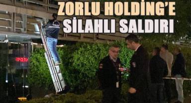 Zorlu Holding binasına silahlı saldırı