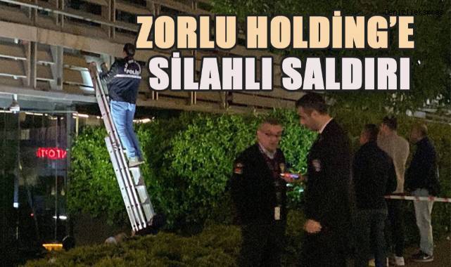 Zorlu Holding binasına silahlı saldırı