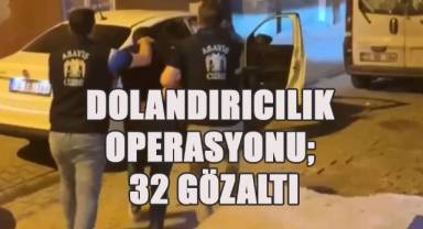 15 ilde dolandırıcılık operasyonu: 32 gözaltı