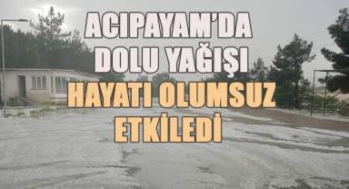 Acıpayam'da, dolu yağışı ekili arazileri beyaz örtüyle kapladı