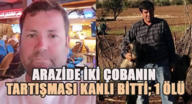 Arazide 2 çobanın tartışması kanlı bitti; 1 ölü