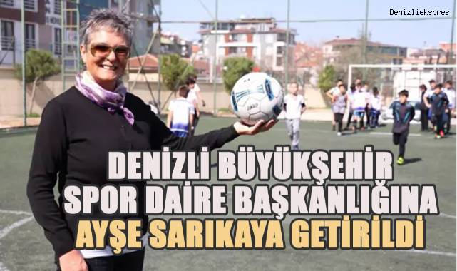 Ayşe Sarıkaya, Denizli Büyükşehir Spor Daire Başkanlığı Görevine Getirildi