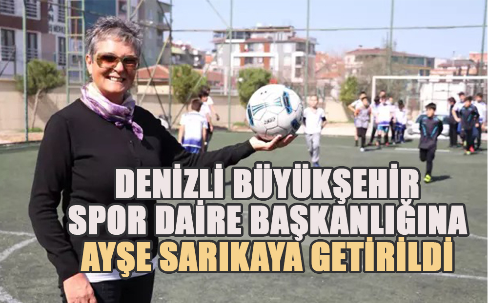 Ayşe Sarıkaya, Denizli Büyükşehir Spor Daire Başkanlığı Görevine Getirildi
