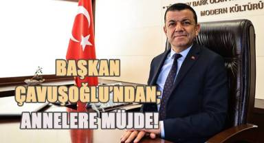 Başkan Çavuşoğlu'ndan annelere müjde