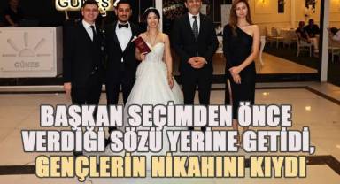 Başkan Çavuşoğlu seçimler öncesi verdiği sözü yerine getirdi ve genç çiftin nikahını kıydı