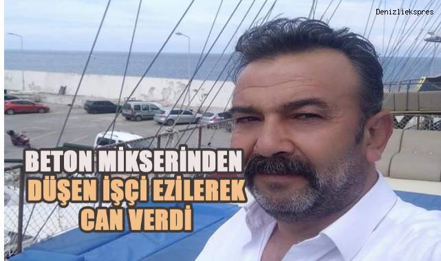 Beton mikserinden düşen işçi ezilerek can verdi