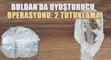 Buldan’da uyuşturucu operasyonu: 2 tutuklama