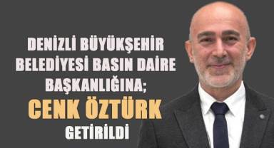 Denizli Büyükşehir Belediyesi Basın Daire Başkanlığına Cenk Öztürk Getirildi