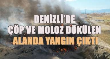 Denizli'de çöp ve moloz dökülen alanda yangın çıktı