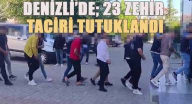 Denizli’de gözaltına alınan 60 zehir tacirinden 23’ü tutuklandı