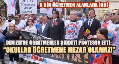 Denizli'de Öğretmenler Şiddeti Protesto Etti: 'Okullar Öğretmene Mezar Olamaz!'