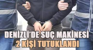 Denizli'de suç makinesi 2 kişi tutuklanarak cezaevine gönderildi