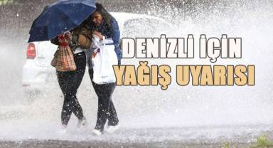 Denizli için kuvvetli yağış uyarısı