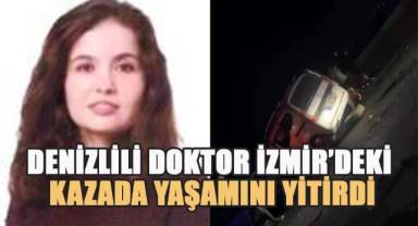 Denizli'nin sevilen doktoru İzmir'deki kazada hayatını kaybetti