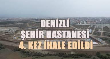 Denizli Şehir Hastanesi 4. kez ihale edildi