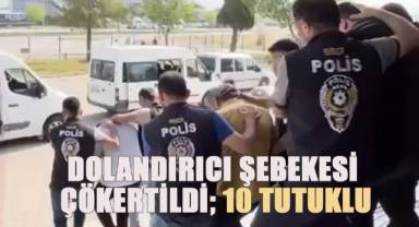 Dolandırıcı Şebekesi Çökertildi; 10 Tutuklu